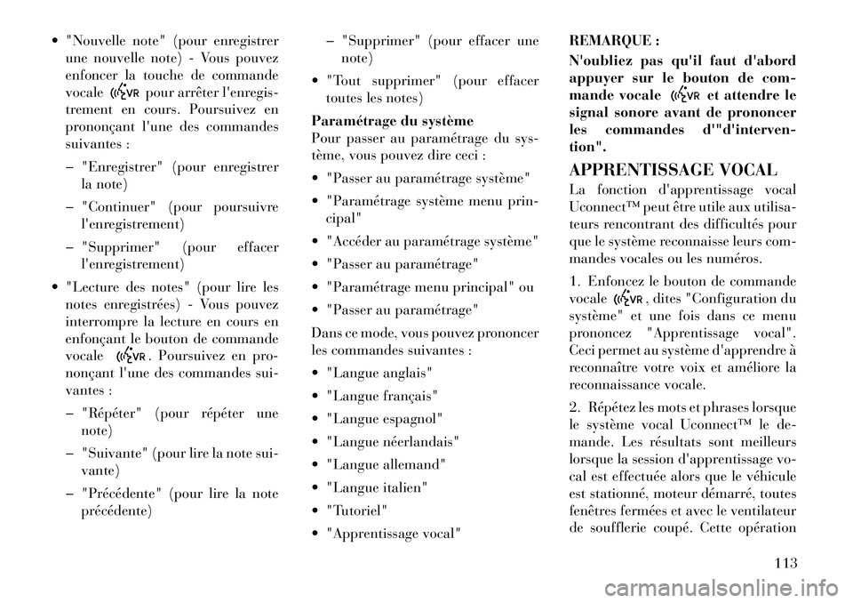 Lancia Voyager 2011  Notice dentretien (in French)  "Nouvelle note" (pour enregistrerune nouvelle note) - Vous pouvez 
enfoncer la touche de commandevocale
pour arrêter lenregis-
trement en cours. Poursuivez en 
prononçant lune des commandes
suiv
