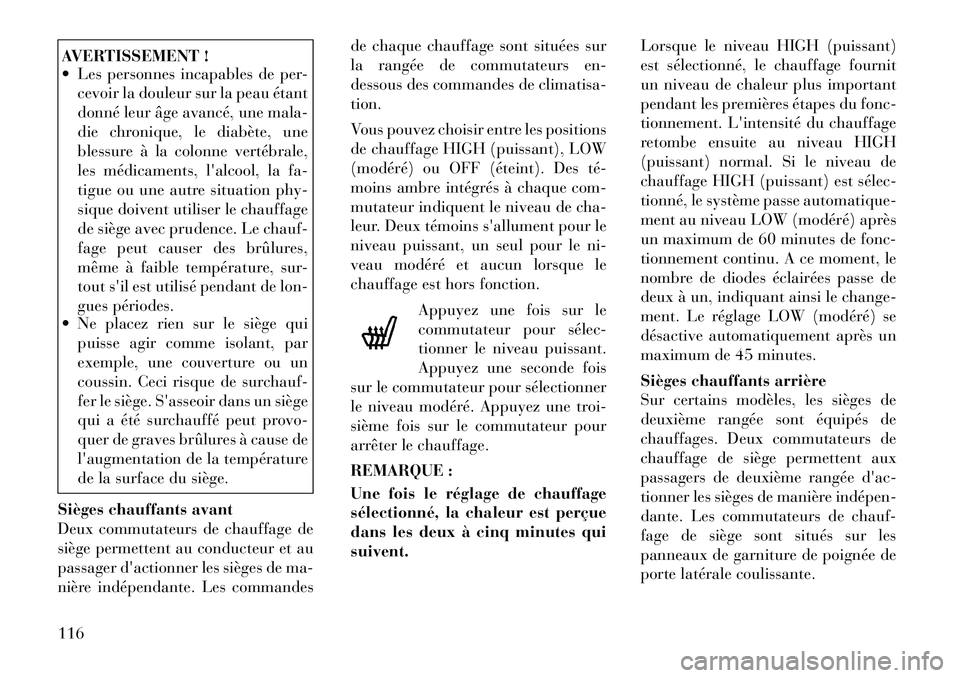 Lancia Voyager 2011 Notice dentretien (in French) AVERTISSEMENT !
Les personnes incapables de per-cevoir la douleur sur la peau étant
donné leur âge avancé, une mala-
die chronique, le diabète, une
blessure à la colonne vertébrale,
les mé Lancia Voyager 2011 Notice dentretien (in French) AVERTISSEMENT !
Les personnes incapables de per-cevoir la douleur sur la peau étant
donné leur âge avancé, une mala-
die chronique, le diabète, une
blessure à la colonne vertébrale,
les mé