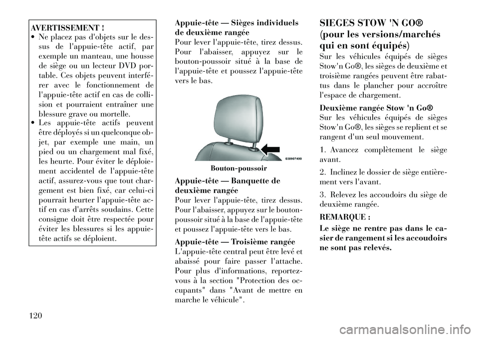Lancia Voyager 2011 Notice dentretien (in French) AVERTISSEMENT !
Ne placez pas dobjets sur le des-sus de lappuietête actif, par
exemple un manteau, une housse
de siège ou un lecteur DVD por-
table. Ces objets peuvent interfé
rer avec le Lancia Voyager 2011 Notice dentretien (in French) AVERTISSEMENT !
Ne placez pas dobjets sur le des-sus de lappuietête actif, par
exemple un manteau, une housse
de siège ou un lecteur DVD por-
table. Ces objets peuvent interfé
rer avec le