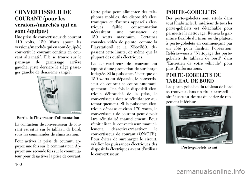 Lancia Voyager 2011 Notice dentretien (in French) CONVERTISSEUR DE
COURANT (pour les
versions/marchés qui en
sont équipés)
Une prise de convertisseur de courant
110 volts, 150 Watts (pour les
versions/marchés qui en sont équipés)
convertit l Lancia Voyager 2011 Notice dentretien (in French) CONVERTISSEUR DE
COURANT (pour les
versions/marchés qui en
sont équipés)
Une prise de convertisseur de courant
110 volts, 150 Watts (pour les
versions/marchés qui en sont équipés)
convertit l
