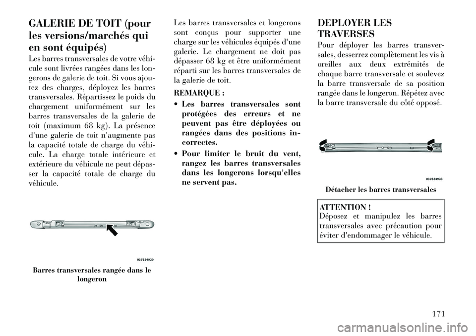 Lancia Voyager 2011 Notice dentretien (in French) GALERIE DE TOIT (pour
les versions/marchés qui
en sont équipés)
Les barres transversales de votre véhi
cule sont livrées rangées dans les lon-
gerons de galerie de toit. Si vous ajou-
tez d Lancia Voyager 2011 Notice dentretien (in French) GALERIE DE TOIT (pour
les versions/marchés qui
en sont équipés)
Les barres transversales de votre véhi
cule sont livrées rangées dans les lon-
gerons de galerie de toit. Si vous ajou-
tez d