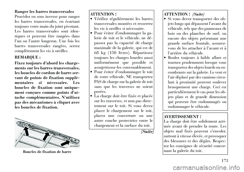 Lancia Voyager 2011 Notice dentretien (in French) Ranger les barres transversales
Procédez en sens inverse pour ranger
les barres transversales, en écartant
toujours votre main du joint pivotant.
Les barres transversales sont iden-
tiques et peuve Lancia Voyager 2011 Notice dentretien (in French) Ranger les barres transversales
Procédez en sens inverse pour ranger
les barres transversales, en écartant
toujours votre main du joint pivotant.
Les barres transversales sont iden-
tiques et peuve