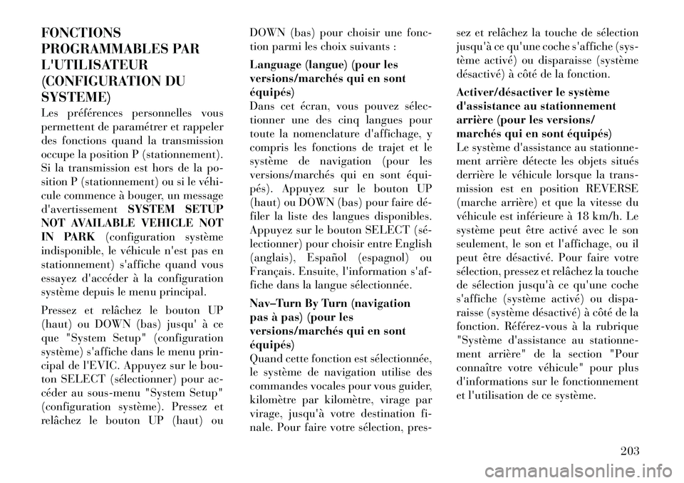 Lancia Voyager 2012  Notice dentretien (in French) FONCTIONS 
PROGRAMMABLES PAR
LUTILISATEUR
(CONFIGURATION DUSYSTEME) 
Les préférences personnelles vous 
permettent de paramétrer et rappeler
des fonctions quand la transmission
occupe la position 