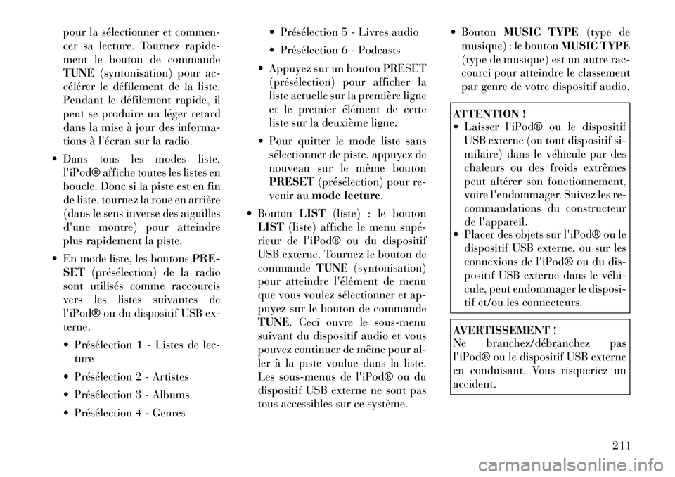 Lancia Voyager 2011 Notice dentretien (in French) pour la sélectionner et commen-
cer sa lecture. Tournez rapide-
ment le bouton de commandeTUNE(syntonisation) pour ac-
célérer le défilement de la liste.
Pendant le défilement rapide, il
peut se Lancia Voyager 2011 Notice dentretien (in French) pour la sélectionner et commen-
cer sa lecture. Tournez rapide-
ment le bouton de commandeTUNE(syntonisation) pour ac-
célérer le défilement de la liste.
Pendant le défilement rapide, il
peut se