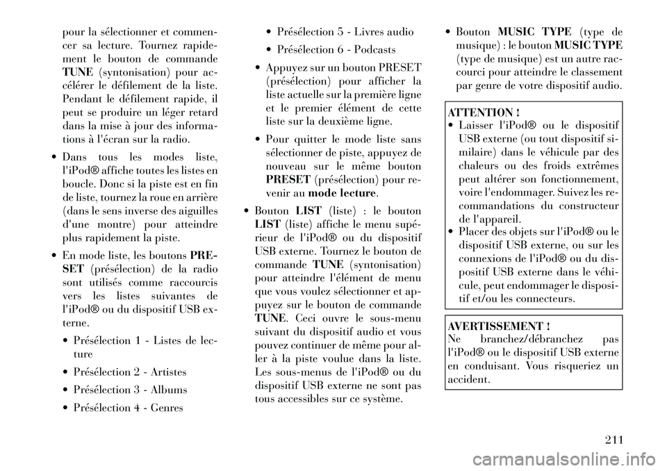 Lancia Voyager 2012  Notice dentretien (in French) pour la sélectionner et commen- 
cer sa lecture. Tournez rapide-
ment le bouton de commandeTUNE(syntonisation) pour ac-
célérer le défilement de la liste.
Pendant le défilement rapide, il
peut se