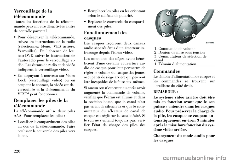 Lancia Voyager 2011  Notice dentretien (in French) Verrouillage de la télécommande 
Toutes les fonctions de la télécom­ 
mande peuvent être désactivées à titre
de contrôle parental. 
 Pour désactiver la télécommande,suivez les instructio