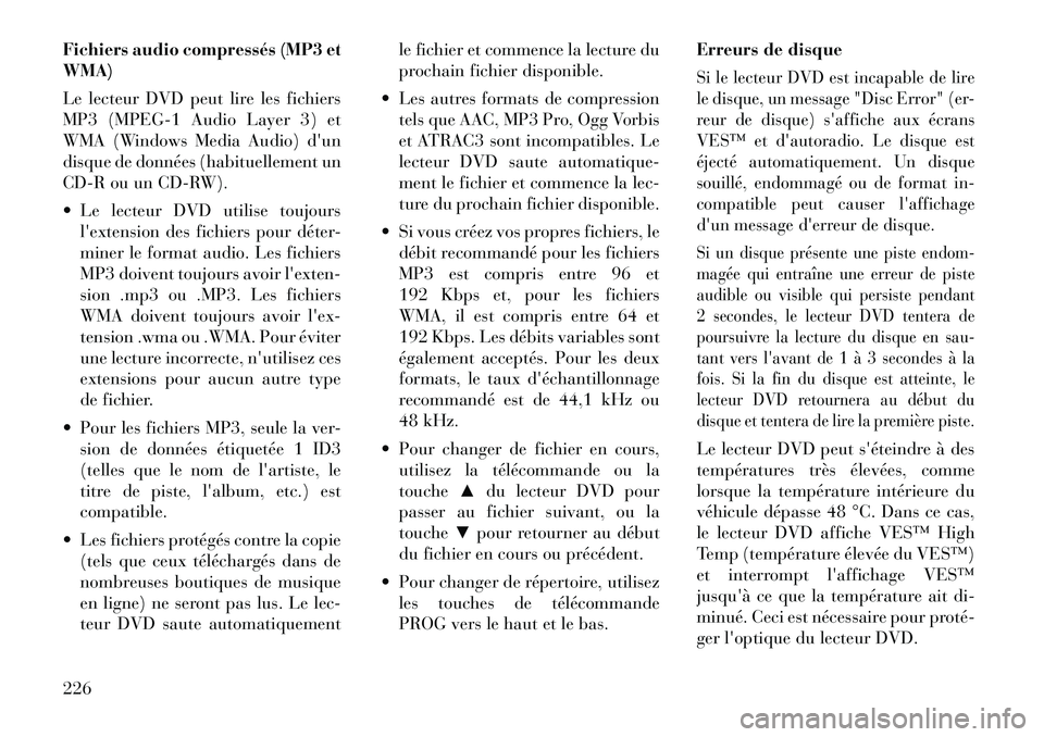 Lancia Voyager 2012  Notice dentretien (in French) Fichiers audio compressés (MP3 et WMA) 
Le lecteur DVD peut lire les fichiers 
MP3 (MPEG-1 Audio Layer 3) et
WMA (Windows Media Audio) dun
disque de données (habituellement un
CD-R ou un CD-RW). 
