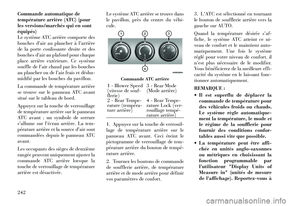 Lancia Voyager 2011  Notice dentretien (in French) Commande automatique de 
température arrière (ATC) (pour
les versions/marchés qui en sontéquipés)
Le système ATC arrière comporte des
bouches dair au plancher à larrière
de la porte couliss