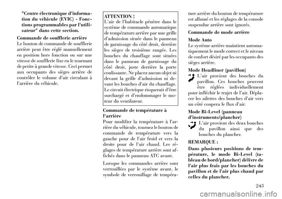 Lancia Voyager 2011  Notice dentretien (in French) "Centre électronique dinforma- 
tion du véhicule (EVIC) - Fonc-
tions programmables par lutili-
sateur" dans cette section.
Commande de soufflerie arrière
Le bouton de commande de soufflerie
arri