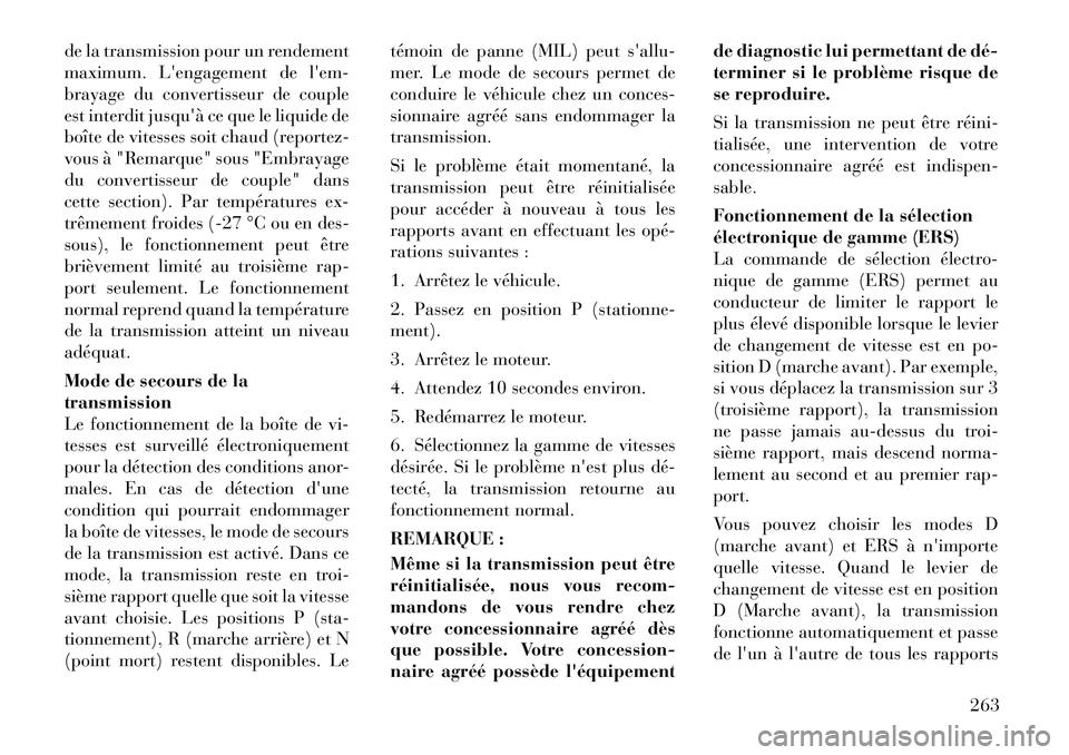 Lancia Voyager 2011 Notice dentretien (in French) de la transmission pour un rendement
maximum. Lengagement de lem-
brayage du convertisseur de couple
est interdit jusquà ce que le liquide de
boîte de vitesses soit chaud (reportez-
vous à "Rem Lancia Voyager 2011 Notice dentretien (in French) de la transmission pour un rendement
maximum. Lengagement de lem-
brayage du convertisseur de couple
est interdit jusquà ce que le liquide de
boîte de vitesses soit chaud (reportez-
vous à "Rem
