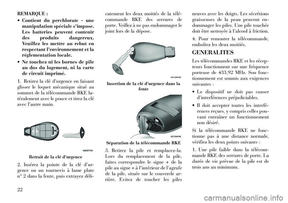 Lancia Voyager 2011  Notice dentretien (in French) REMARQUE : 
 Contient du perchlorate - unemanipulation spéciale simpose. 
Les batteries peuvent contenir
des produits dangereux.
Veuillez les mettre au rebut en
respectant lenvironnement et la
ré