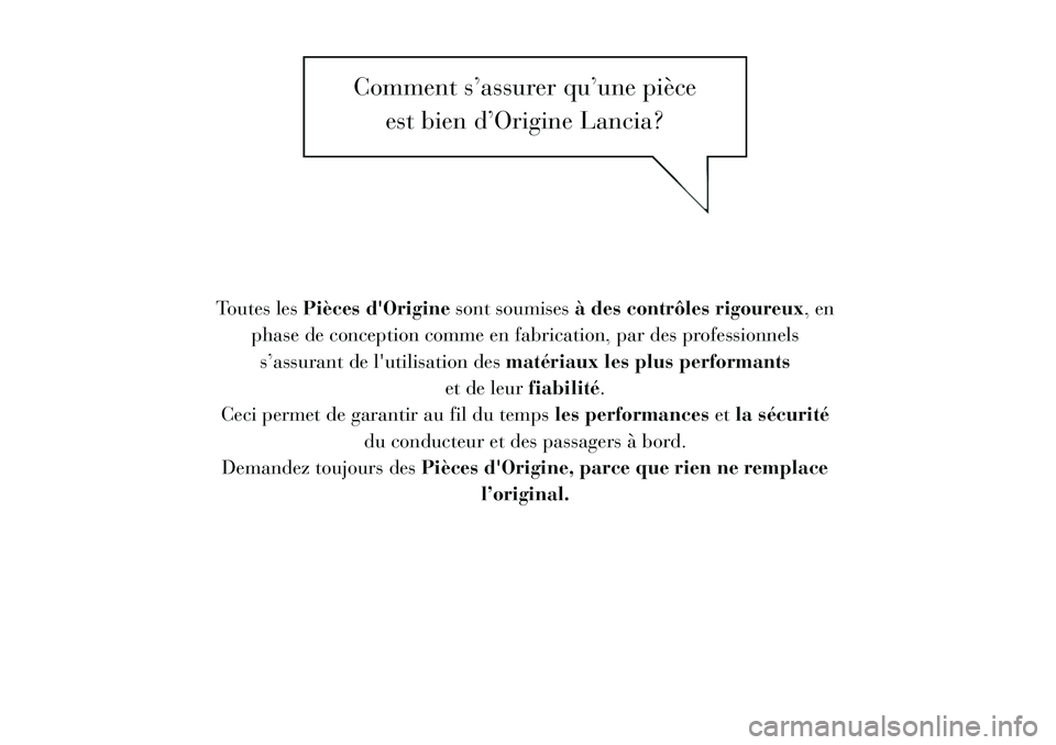 Lancia Voyager 2011  Notice dentretien (in French) Comment s’assurer qu’une pièceest bien d’Origine Lancia?
Toutes les Pièces dOrigine sont soumisesà des contrôles rigoureux , en
phase de conception comme en fabrication, par des professionn