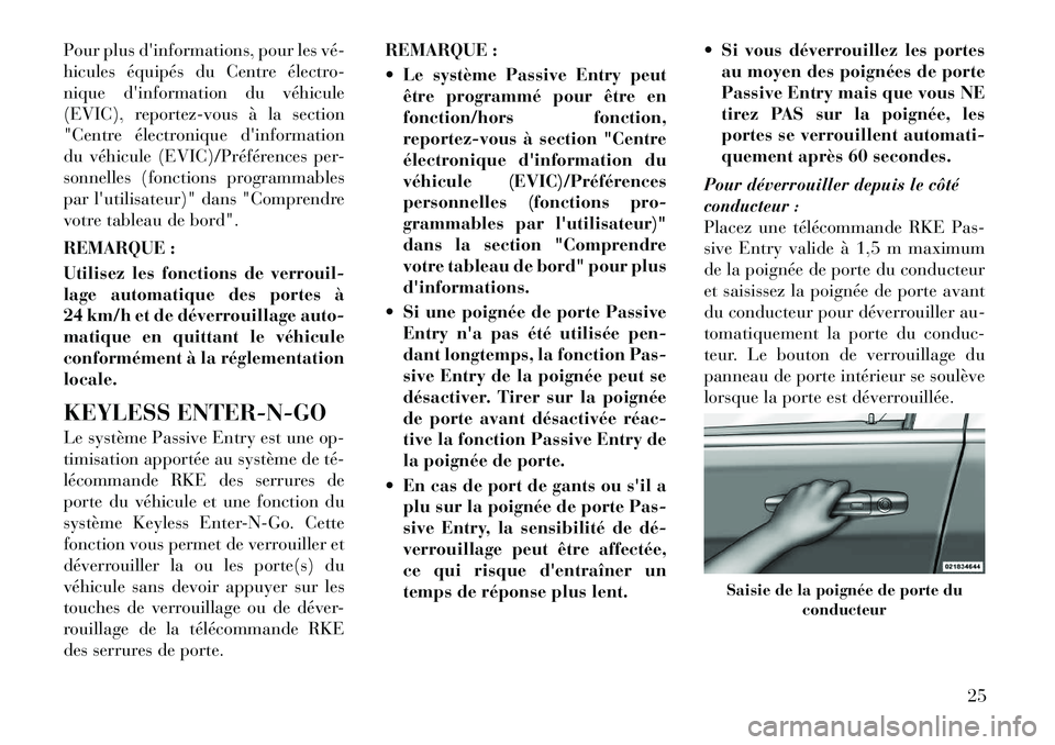 Lancia Voyager 2011  Notice dentretien (in French) Pour plus dinformations, pour les vé­ 
hicules équipés du Centre électro-
nique dinformation du véhicule
(EVIC), reportez-vous à la section
"Centre électronique dinformation
du véhicule (E