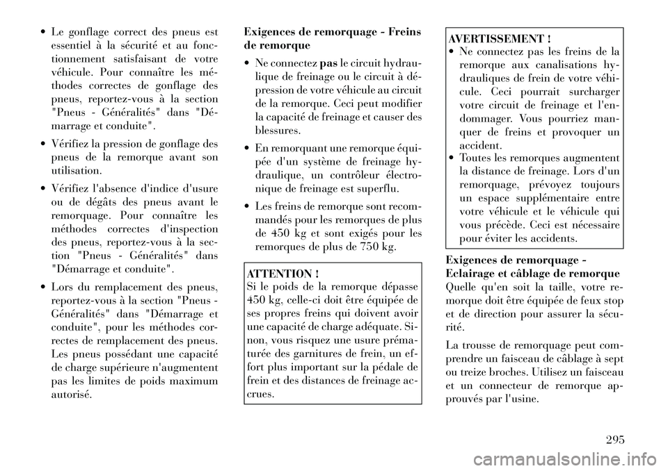Lancia Voyager 2011 Notice dentretien (in French) Le gonflage correct des pneus estessentiel à la sécurité et au fonc-
tionnement satisfaisant de votre
véhicule. Pour connaître les méÂ
thodes correctes de gonflage des
pneus, reportez-vous à Lancia Voyager 2011 Notice dentretien (in French) Le gonflage correct des pneus estessentiel à la sécurité et au fonc-
tionnement satisfaisant de votre
véhicule. Pour connaître les méÂ
thodes correctes de gonflage des
pneus, reportez-vous Ã