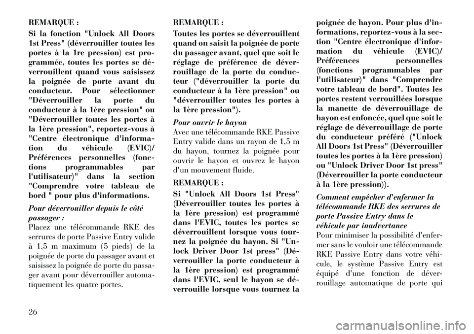 Lancia Voyager 2011 Notice dentretien (in French) REMARQUE :
Si la fonction "Unlock All Doors
1st Press" (déverrouiller toutes les
portes à la 1re pression) est pro-
grammée, toutes les portes se déÂ
verrouillent quand vous saisissez
la poignà Lancia Voyager 2011 Notice dentretien (in French) REMARQUE :
Si la fonction "Unlock All Doors
1st Press" (déverrouiller toutes les
portes à la 1re pression) est pro-
grammée, toutes les portes se déÂ
verrouillent quand vous saisissez
la poignÃ