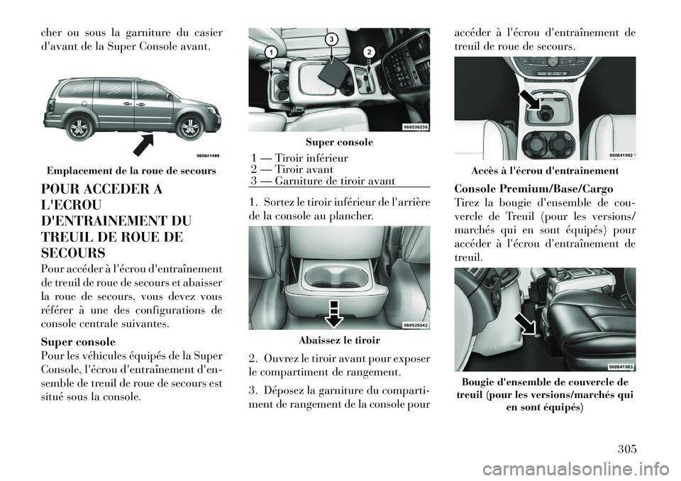 Lancia Voyager 2011 Notice dentretien (in French) cher ou sous la garniture du casier
davant de la Super Console avant.
POUR ACCEDER A LECROU
DENTRAINEMENT DU
TREUIL DE ROUE DESECOURS
Pour accéder à lécrou dentraînement
de treuil de roue Lancia Voyager 2011 Notice dentretien (in French) cher ou sous la garniture du casier
davant de la Super Console avant.
POUR ACCEDER A LECROU
DENTRAINEMENT DU
TREUIL DE ROUE DESECOURS
Pour accéder à lécrou dentraînement
de treuil de roue