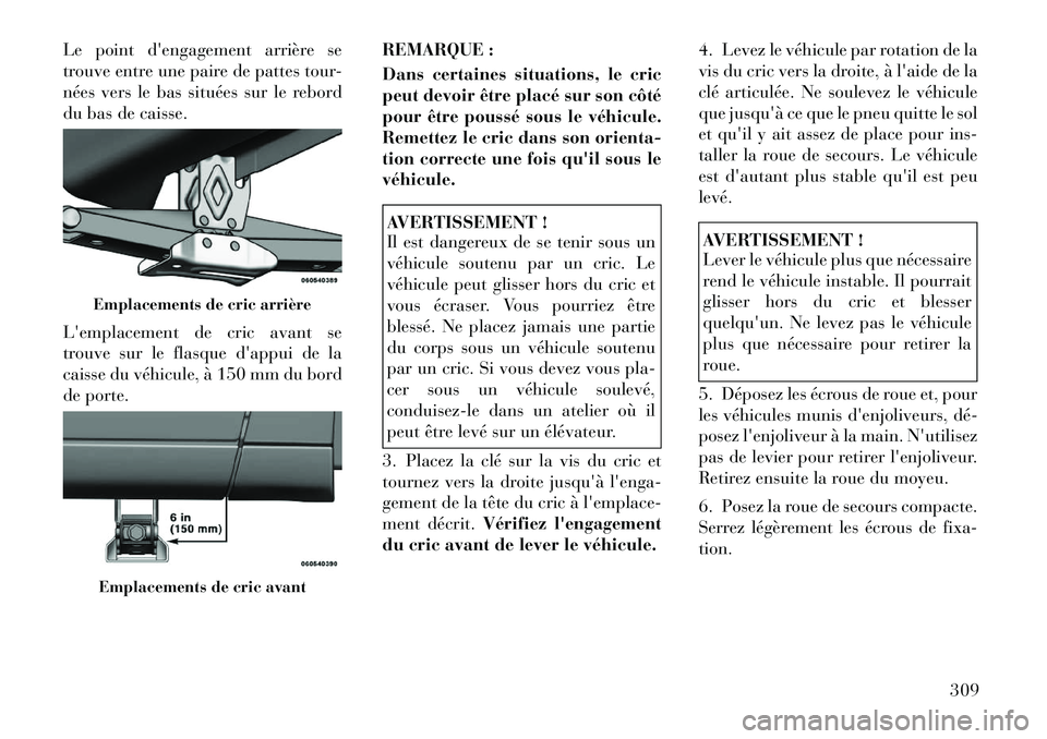 Lancia Voyager 2011 Notice dentretien (in French) Le point dengagement arrière se
trouve entre une paire de pattes tour-
nées vers le bas situées sur le rebord
du bas de caisse.
Lemplacement de cric avant se
trouve sur le flasque dappui de l Lancia Voyager 2011 Notice dentretien (in French) Le point dengagement arrière se
trouve entre une paire de pattes tour-
nées vers le bas situées sur le rebord
du bas de caisse.
Lemplacement de cric avant se
trouve sur le flasque dappui de l