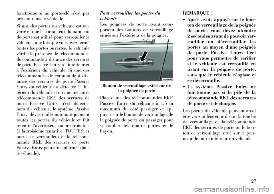 Lancia Voyager 2011 Notice dentretien (in French) fonctionne si un porteÂclé nest pas
présent dans le véhicule.
Si une des portes du véhicule est ou-
verte et que le contacteur du panneau
de porte est utilisé pour verrouiller le
véhicule, Lancia Voyager 2011 Notice dentretien (in French) fonctionne si un porteÂclé nest pas
présent dans le véhicule.
Si une des portes du véhicule est ou-
verte et que le contacteur du panneau
de porte est utilisé pour verrouiller le
véhicule,