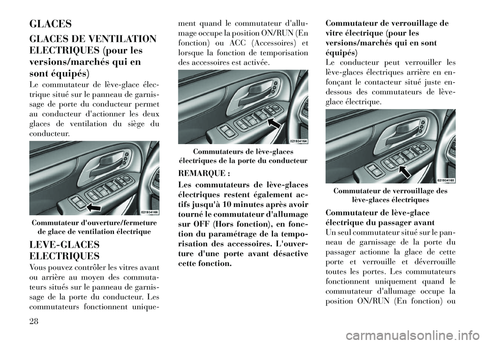 Lancia Voyager 2011 Notice dentretien (in French) GLACES
GLACES DE VENTILATION
ELECTRIQUES (pour les
versions/marchés qui en
sont équipés)
Le commutateur de lèveÂglace élecÂ
trique situé sur le panneau de garnis-
sage de porte du conducte Lancia Voyager 2011 Notice dentretien (in French) GLACES
GLACES DE VENTILATION
ELECTRIQUES (pour les
versions/marchés qui en
sont équipés)
Le commutateur de lèveÂglace élecÂ
trique situé sur le panneau de garnis-
sage de porte du conducte