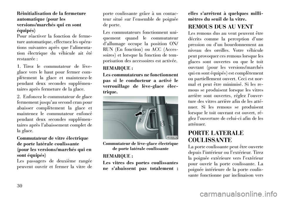 Lancia Voyager 2011  Notice dentretien (in French) Réinitialisation de la fermeture 
automatique (pour les
versions/marchés qui en sontéquipés)
Pour réactiver la fonction de ferme-
ture automatique, effectuez les opéra­
tions suivantes après q