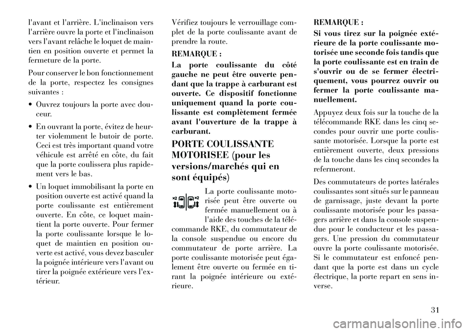 Lancia Voyager 2011 Notice dentretien (in French) lavant et larrière. Linclinaison vers
larrière ouvre la porte et linclinaison
vers lavant relâche le loquet de main-
tien en position ouverte et permet la
fermeture de la porte.
Pour conser Lancia Voyager 2011 Notice dentretien (in French) lavant et larrière. Linclinaison vers
larrière ouvre la porte et linclinaison
vers lavant relâche le loquet de main-
tien en position ouverte et permet la
fermeture de la porte.
Pour conser