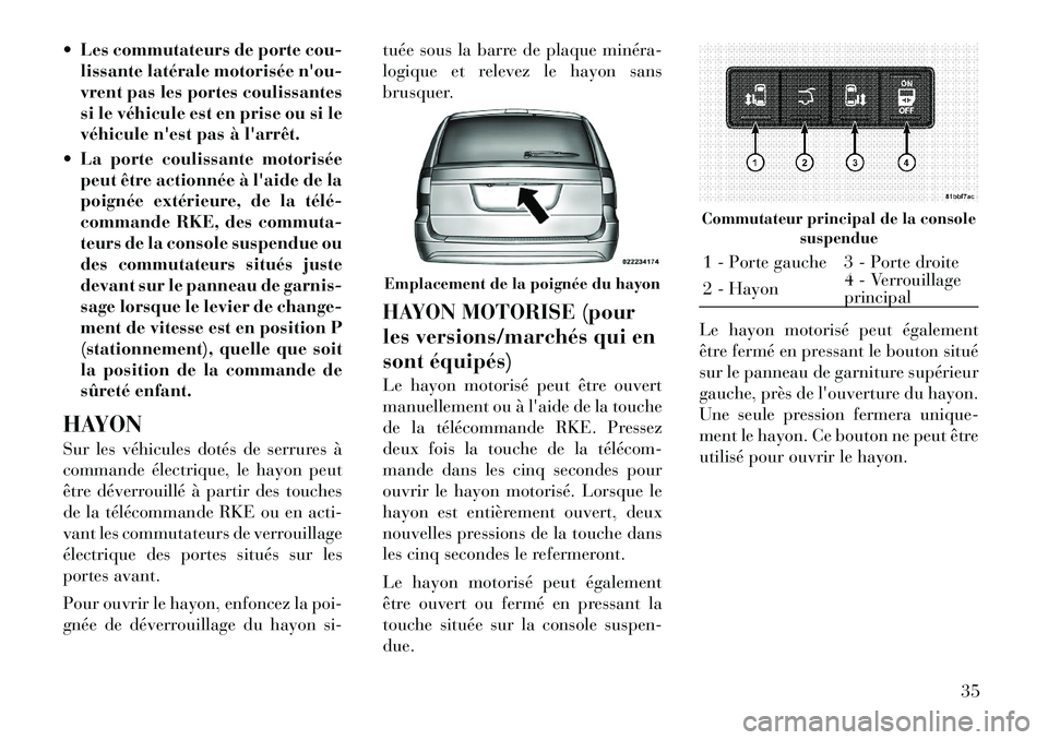 Lancia Voyager 2011 Notice dentretien (in French) Les commutateurs de porte cou-lissante latérale motorisée nou-
vrent pas les portes coulissantes
si le véhicule est en prise ou si le
véhicule nest pas à larrêt.
La porte coulissante mot Lancia Voyager 2011 Notice dentretien (in French) Les commutateurs de porte cou-lissante latérale motorisée nou-
vrent pas les portes coulissantes
si le véhicule est en prise ou si le
véhicule nest pas à larrêt.
La porte coulissante mot