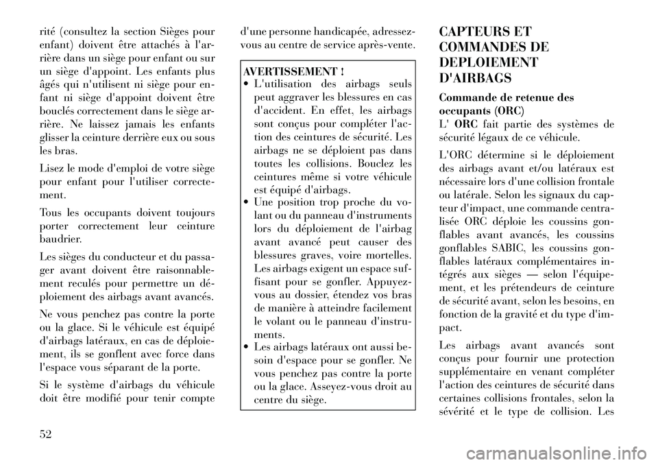 Lancia Voyager 2011 Notice dentretien (in French) rité (consultez la section Sièges pour
enfant) doivent être attachés à lar-
rière dans un siège pour enfant ou sur
un siège dappoint. Les enfants plus
âgés qui nutilisent ni siège pour Lancia Voyager 2011 Notice dentretien (in French) rité (consultez la section Sièges pour
enfant) doivent être attachés à lar-
rière dans un siège pour enfant ou sur
un siège dappoint. Les enfants plus
âgés qui nutilisent ni siège pour