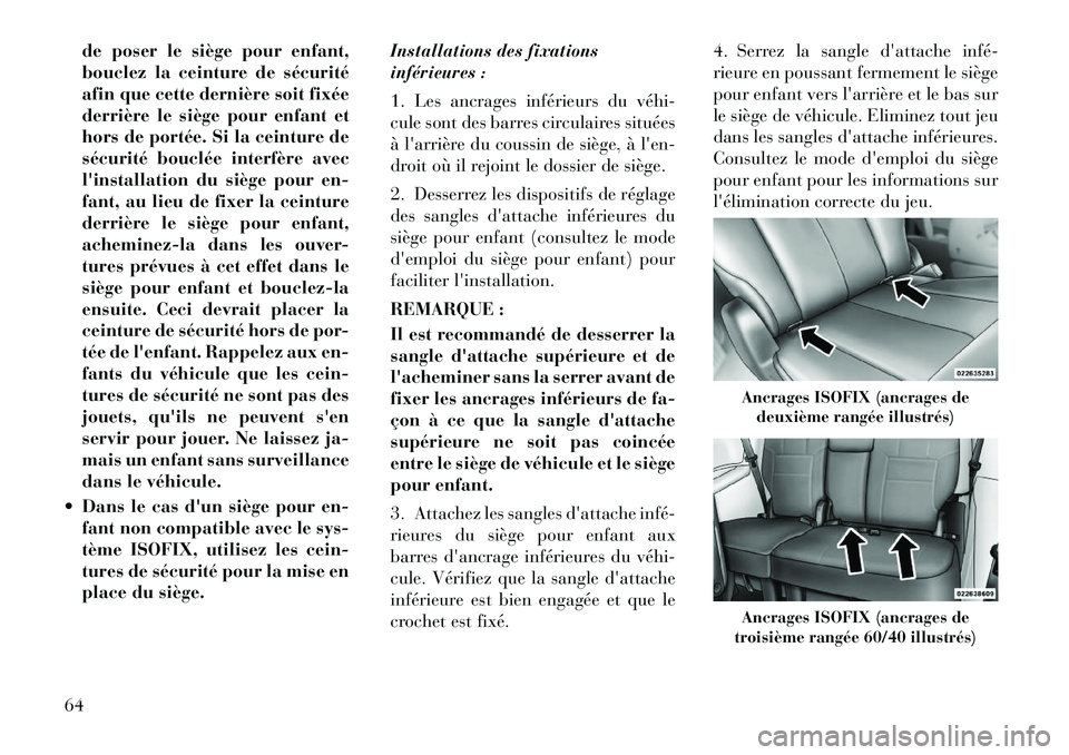 Lancia Voyager 2011 Notice dentretien (in French) de poser le siège pour enfant,
bouclez la ceinture de sécurité
afin que cette dernière soit fixée
derrière le siège pour enfant et
hors de portée. Si la ceinture de
sécurité bouclée interf Lancia Voyager 2011 Notice dentretien (in French) de poser le siège pour enfant,
bouclez la ceinture de sécurité
afin que cette dernière soit fixée
derrière le siège pour enfant et
hors de portée. Si la ceinture de
sécurité bouclée interf