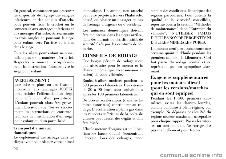 Lancia Voyager 2011  Notice dentretien (in French) En général, commencez par desserrer 
les dispositifs de réglage des sangles
inférieures et des sangles dattache
pour pouvoir fixer le crochet ou le
connecteur aux ancrages inférieurs et
aux ancr