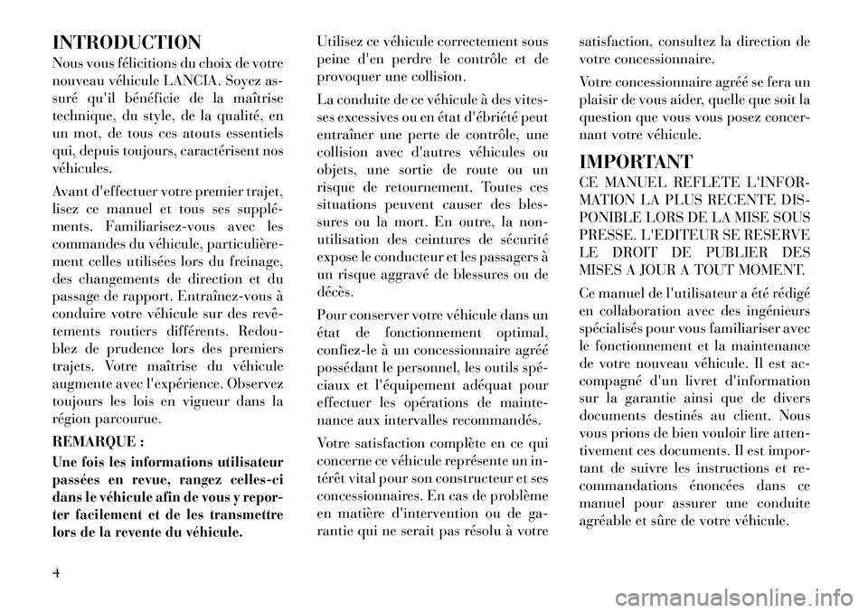 Lancia Voyager 2011  Notice dentretien (in French) INTRODUCTION 
Nous vous félicitions du choix de votre 
nouveau véhicule LANCIA. Soyez as-
suré quil bénéficie de la maîtrise
technique, du style, de la qualité, en
un mot, de tous ces atouts e