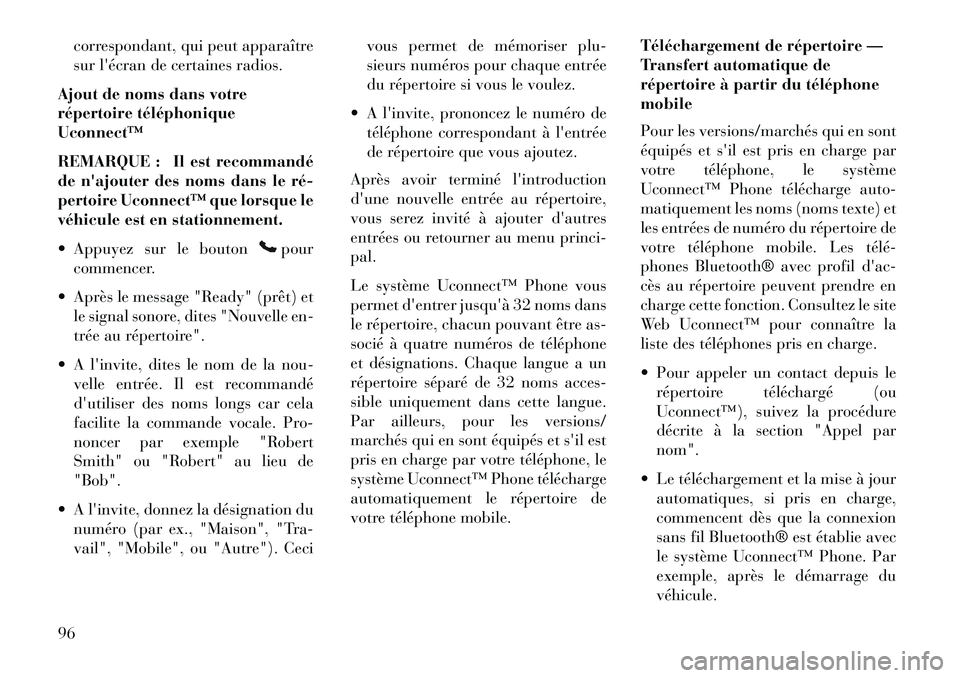 Lancia Voyager 2013  Notice dentretien (in French) correspondant, qui peut apparaître
sur lécran de certaines radios.
Ajout de noms dans votre
répertoire téléphonique
Uconnect™
REMARQUE : Il est recommandé
de najouter des noms dans le ré­
