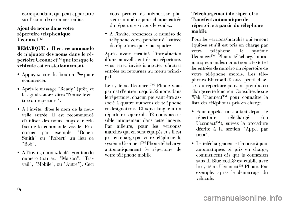 Lancia Voyager 2013 Notice dentretien (in French) correspondant, qui peut apparaître
sur lécran de certaines radios.
Ajout de noms dans votre
répertoire téléphonique
Uconnect™
REMARQUE : Il est recommandé
de najouter des noms dans le ré
Lancia Voyager 2013 Notice dentretien (in French) correspondant, qui peut apparaître
sur lécran de certaines radios.
Ajout de noms dans votre
répertoire téléphonique
Uconnect™
REMARQUE : Il est recommandé
de najouter des noms dans le ré