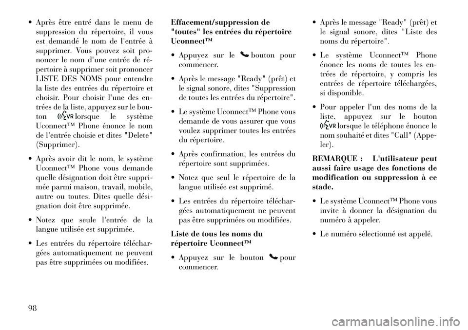 Lancia Voyager 2013  Notice dentretien (in French)  Après être entré dans le menu desuppression du répertoire, il vous
est demandé le nom de lentrée à
supprimer. Vous pouvez soit pro-
noncer le nom dune entrée de ré­
pertoire à supprimer