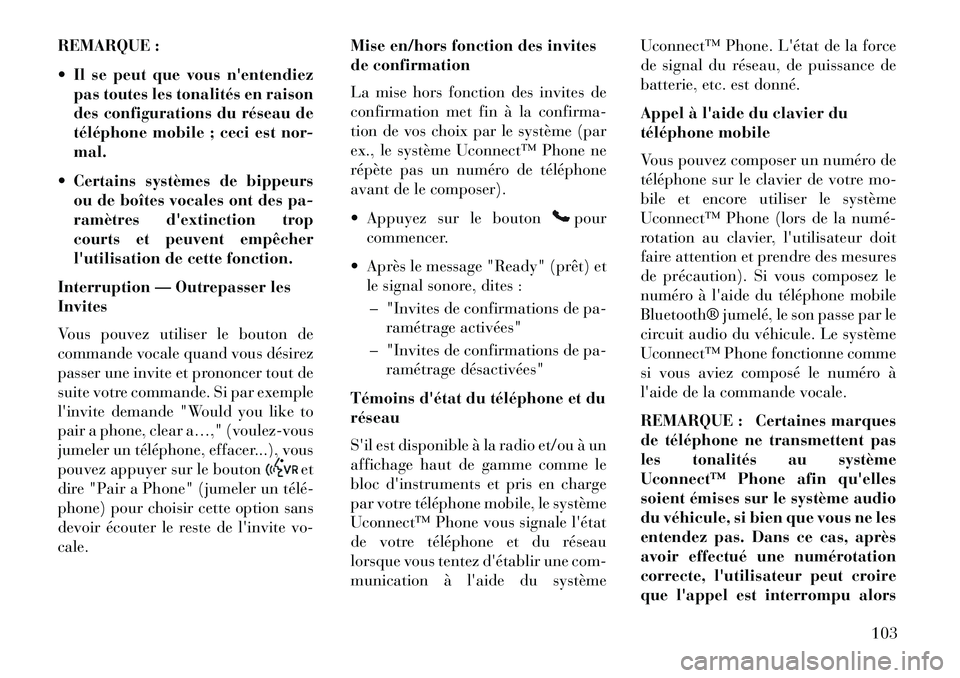 Lancia Voyager 2013 Notice dentretien (in French) REMARQUE :
Il se peut que vous nentendiezpas toutes les tonalités en raison
des configurations du réseau de
téléphone mobile ; ceci est nor-
mal.
Certains systèmes de bippeurs ou de boîtes Lancia Voyager 2013 Notice dentretien (in French) REMARQUE :
Il se peut que vous nentendiezpas toutes les tonalités en raison
des configurations du réseau de
téléphone mobile ; ceci est nor-
mal.
Certains systèmes de bippeurs ou de boîtes