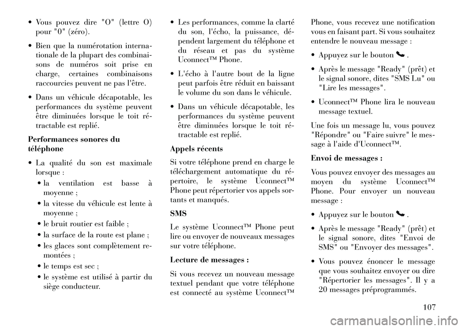 Lancia Voyager 2013 Notice dentretien (in French) Vous pouvez dire "O" (lettre O)pour "0" (zéro).
Bien que la numérotation interna- tionale de la plupart des combinai-
sons de numéros soit prise en
charge, certaines combinaisons
raccourcies pe Lancia Voyager 2013 Notice dentretien (in French) Vous pouvez dire "O" (lettre O)pour "0" (zéro).
Bien que la numérotation interna- tionale de la plupart des combinai-
sons de numéros soit prise en
charge, certaines combinaisons
raccourcies pe