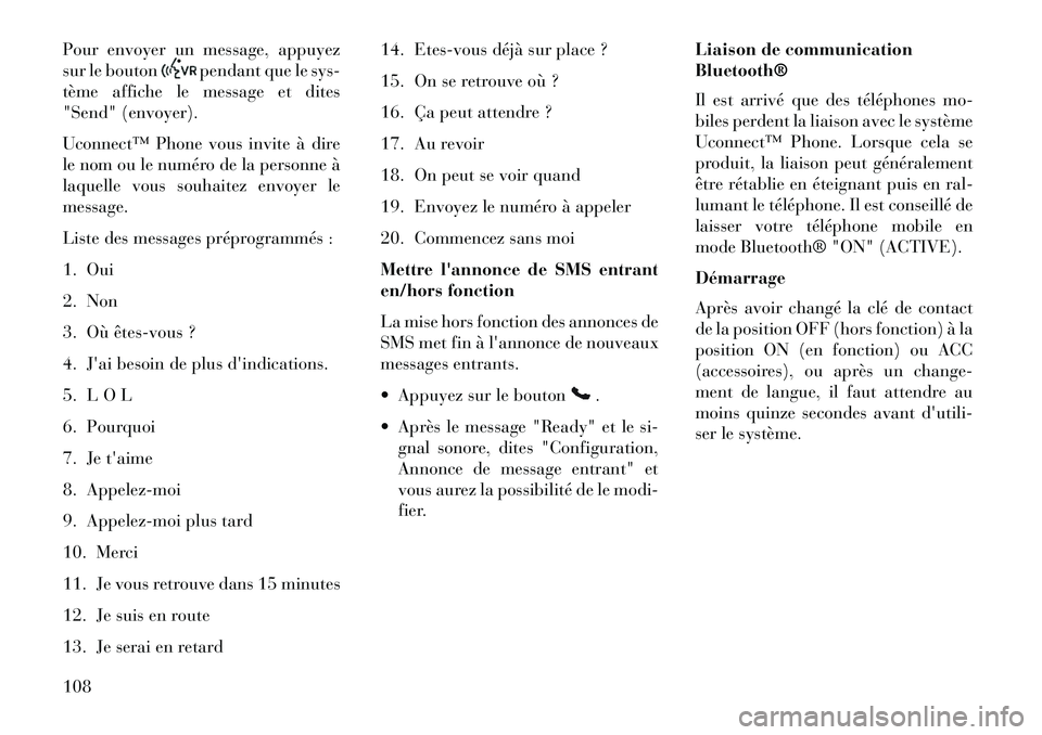 Lancia Voyager 2013 Notice dentretien (in French) Pour envoyer un message, appuyez
sur le bouton
pendant que le sys-
tème affiche le message et dites
"Send" (envoyer).
Uconnect™ Phone vous invite à dire
le nom ou le numéro de la personne Ã
laqu Lancia Voyager 2013 Notice dentretien (in French) Pour envoyer un message, appuyez
sur le bouton
pendant que le sys-
tème affiche le message et dites
"Send" (envoyer).
Uconnect™ Phone vous invite à dire
le nom ou le numéro de la personne Ã
laqu