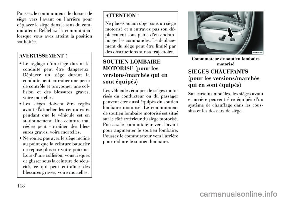 Lancia Voyager 2013 Notice dentretien (in French) Poussez le commutateur de dossier de
siège vers lavant ou larrière pour
déplacer le siège dans le sens du com-
mutateur. Relâchez le commutateur
lorsque vous avez atteint la position
souhaitée Lancia Voyager 2013 Notice dentretien (in French) Poussez le commutateur de dossier de
siège vers lavant ou larrière pour
déplacer le siège dans le sens du com-
mutateur. Relâchez le commutateur
lorsque vous avez atteint la position
souhaitée