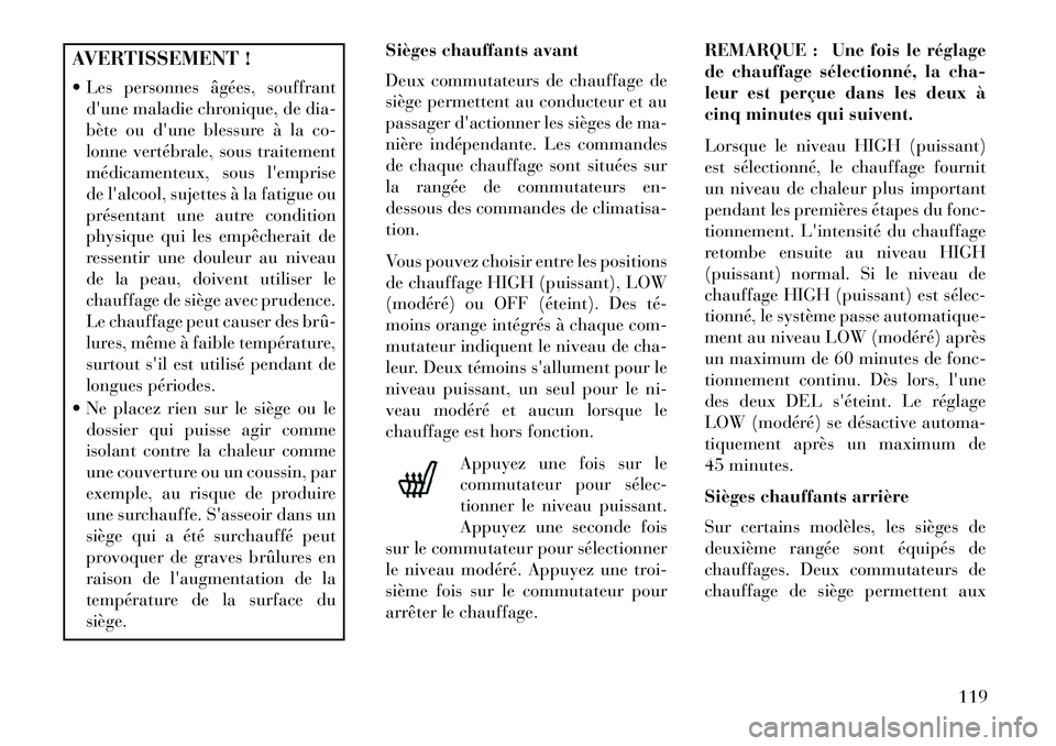 Lancia Voyager 2013 Notice dentretien (in French) AVERTISSEMENT !
Les personnes âgées, souffrantdune maladie chronique, de dia-
bète ou dune blessure à la co-
lonne vertébrale, sous traitement
médicamenteux, sous lemprise
de lalcool, suje Lancia Voyager 2013 Notice dentretien (in French) AVERTISSEMENT !
Les personnes âgées, souffrantdune maladie chronique, de dia-
bète ou dune blessure à la co-
lonne vertébrale, sous traitement
médicamenteux, sous lemprise
de lalcool, suje
