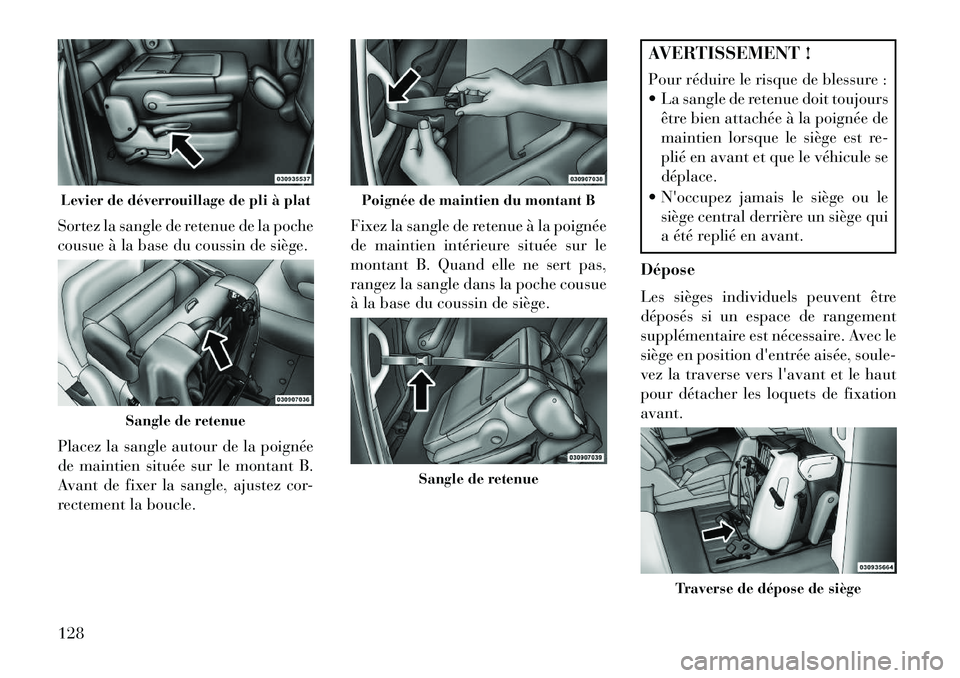 Lancia Voyager 2013 Notice dentretien (in French) Sortez la sangle de retenue de la poche
cousue à la base du coussin de siège.
Placez la sangle autour de la poignée
de maintien située sur le montant B.
Avant de fixer la sangle, ajustez cor-
rect Lancia Voyager 2013 Notice dentretien (in French) Sortez la sangle de retenue de la poche
cousue à la base du coussin de siège.
Placez la sangle autour de la poignée
de maintien située sur le montant B.
Avant de fixer la sangle, ajustez cor-
rect