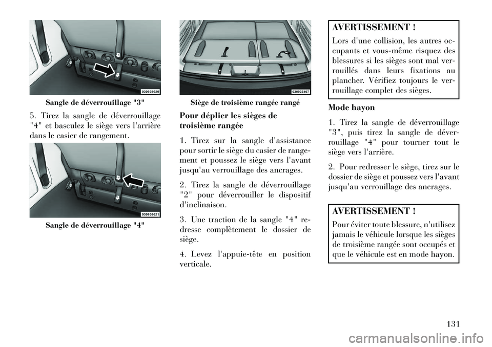 Lancia Voyager 2013 Notice dentretien (in French) 5. Tirez la sangle de déverrouillage
"4" et basculez le siège vers larrière
dans le casier de rangement.Pour déplier les sièges de
troisième rangée
1. Tirez sur la sangle dassistance
pour sor Lancia Voyager 2013 Notice dentretien (in French) 5. Tirez la sangle de déverrouillage
"4" et basculez le siège vers larrière
dans le casier de rangement.Pour déplier les sièges de
troisième rangée
1. Tirez sur la sangle dassistance
pour sor