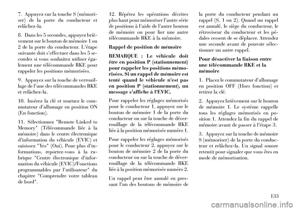 Lancia Voyager 2013 Notice dentretien (in French) 7. Appuyez sur la touche S (mémori
ser) de la porte du conducteur et
relâchezla.
8. Dans les 5 secondes, appuyez briè
vement sur le bouton de mémoire 1 ou
2 de la porte du conducteur. Léta Lancia Voyager 2013 Notice dentretien (in French) 7. Appuyez sur la touche S (mémori
ser) de la porte du conducteur et
relâchezla.
8. Dans les 5 secondes, appuyez briè
vement sur le bouton de mémoire 1 ou
2 de la porte du conducteur. Léta