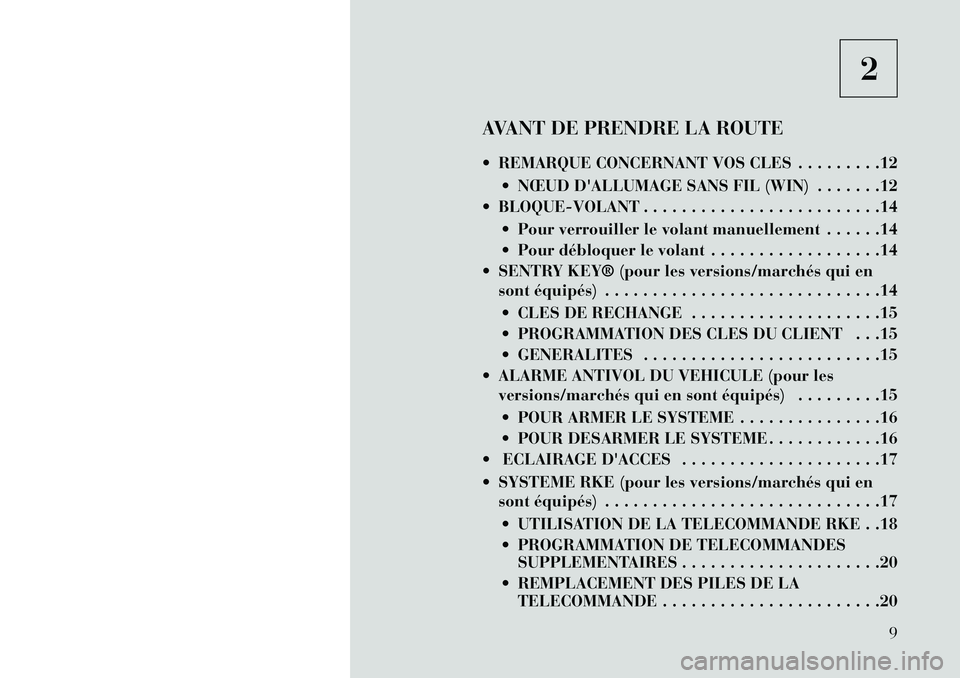 Lancia Voyager 2013 Notice dentretien (in French) 2
AVANT DE PRENDRE LA ROUTE
REMARQUE CONCERNANT VOS CLES . . . . . . . . .12 NŒUD DALLUMAGE SANS FIL (WIN) . . . . . . .12
BLOQUE-VOLANT . . . . . . . . . . . . . . . . . . . . . . . . .14
P Lancia Voyager 2013 Notice dentretien (in French) 2
AVANT DE PRENDRE LA ROUTE
REMARQUE CONCERNANT VOS CLES . . . . . . . . .12 NŒUD DALLUMAGE SANS FIL (WIN) . . . . . . .12
BLOQUE-VOLANT . . . . . . . . . . . . . . . . . . . . . . . . .14
P