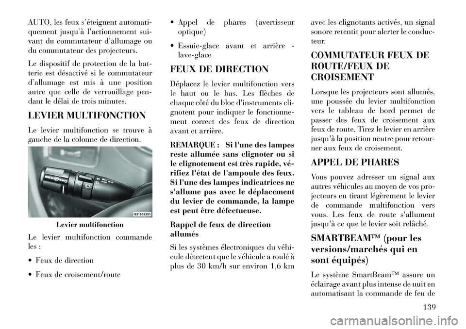 Lancia Voyager 2013 Notice dentretien (in French) AUTO, les feux s’éteignent automati-
quement jusqu’à lactionnement sui-
vant du commutateur d’allumage ou
du commutateur des projecteurs.
Le dispositif de protection de la bat-
terie est dés Lancia Voyager 2013 Notice dentretien (in French) AUTO, les feux s’éteignent automati-
quement jusqu’à lactionnement sui-
vant du commutateur d’allumage ou
du commutateur des projecteurs.
Le dispositif de protection de la bat-
terie est dés