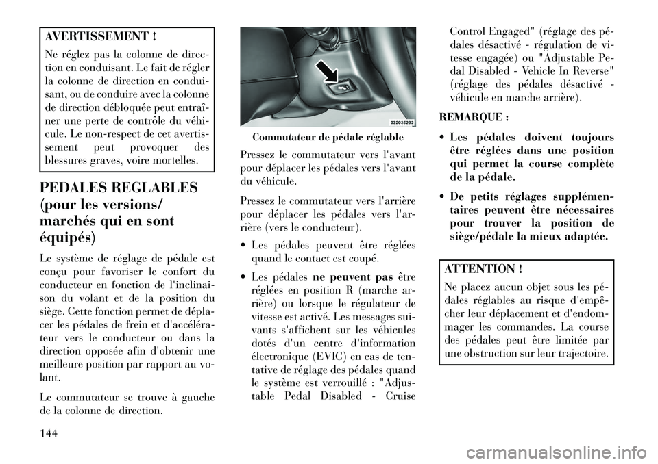Lancia Voyager 2013 Notice dentretien (in French) AVERTISSEMENT !
Ne réglez pas la colonne de direc-
tion en conduisant. Le fait de régler
la colonne de direction en condui-
sant, ou de conduire avec la colonne
de direction débloquée peut entraî Lancia Voyager 2013 Notice dentretien (in French) AVERTISSEMENT !
Ne réglez pas la colonne de direc-
tion en conduisant. Le fait de régler
la colonne de direction en condui-
sant, ou de conduire avec la colonne
de direction débloquée peut entraî