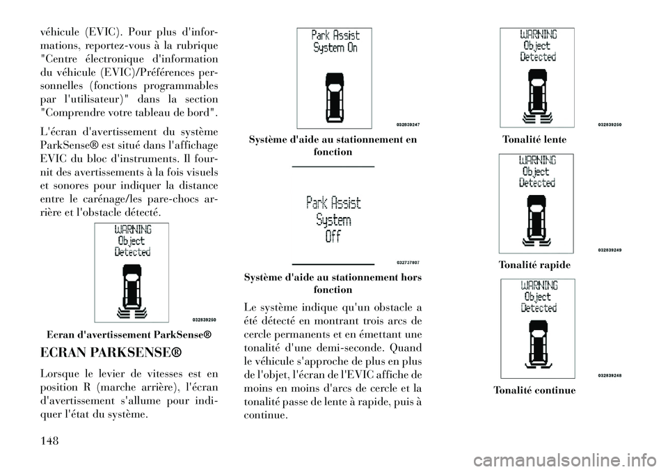 Lancia Voyager 2013 Notice dentretien (in French) véhicule (EVIC). Pour plus dinfor-
mations, reportez-vous à la rubrique
"Centre électronique dinformation
du véhicule (EVIC)/Préférences per-
sonnelles (fonctions programmables
par lutilisate Lancia Voyager 2013 Notice dentretien (in French) véhicule (EVIC). Pour plus dinfor-
mations, reportez-vous à la rubrique
"Centre électronique dinformation
du véhicule (EVIC)/Préférences per-
sonnelles (fonctions programmables
par lutilisate