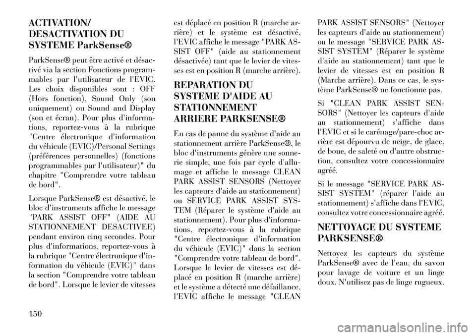 Lancia Voyager 2013 Notice dentretien (in French) ACTIVATION/
DESACTIVATION DU
SYSTEME ParkSense®
ParkSense® peut être activé et désac
tivé via la section Fonctions program-
mables par lutilisateur de lEVIC.
Les choix disponibles sont : OFF Lancia Voyager 2013 Notice dentretien (in French) ACTIVATION/
DESACTIVATION DU
SYSTEME ParkSense®
ParkSense® peut être activé et désac
tivé via la section Fonctions program-
mables par lutilisateur de lEVIC.
Les choix disponibles sont : OFF