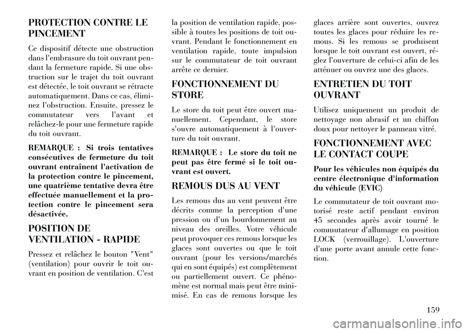 Lancia Voyager 2013 Notice dentretien (in French) PROTECTION CONTRE LE
PINCEMENT
Ce dispositif détecte une obstruction
dans lembrasure du toit ouvrant pen-
dant la fermeture rapide. Si une obs-
truction sur le trajet du toit ouvrant
est détectée, Lancia Voyager 2013 Notice dentretien (in French) PROTECTION CONTRE LE
PINCEMENT
Ce dispositif détecte une obstruction
dans lembrasure du toit ouvrant pen-
dant la fermeture rapide. Si une obs-
truction sur le trajet du toit ouvrant
est détectée,