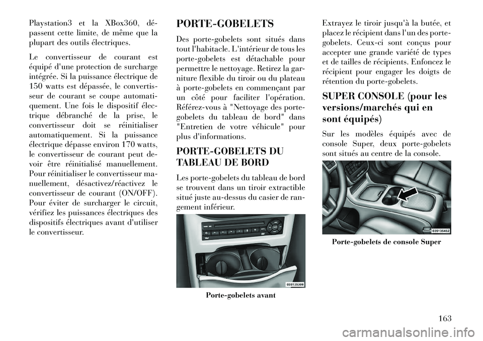 Lancia Voyager 2013 Notice dentretien (in French) Playstation3 et la XBox360, dé
passent cette limite, de même que la
plupart des outils électriques.
Le convertisseur de courant est
équipé dune protection de surcharge
intégrée. Si la puissa Lancia Voyager 2013 Notice dentretien (in French) Playstation3 et la XBox360, dé
passent cette limite, de même que la
plupart des outils électriques.
Le convertisseur de courant est
équipé dune protection de surcharge
intégrée. Si la puissa