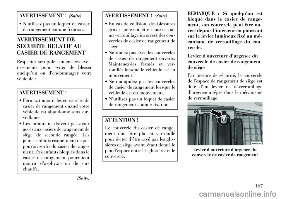 Lancia Voyager 2013 Notice dentretien (in French) AVERTISSEMENT !(Suite)
Nutilisez pas un loquet de casier de rangement comme fixation.
AVERTISSEMENT DE
SECURITE RELATIF AU
CASIER DE RANGEMENT
Respectez scrupuleusement ces aver-
tissements pour é Lancia Voyager 2013 Notice dentretien (in French) AVERTISSEMENT !(Suite)
Nutilisez pas un loquet de casier de rangement comme fixation.
AVERTISSEMENT DE
SECURITE RELATIF AU
CASIER DE RANGEMENT
Respectez scrupuleusement ces aver-
tissements pour é