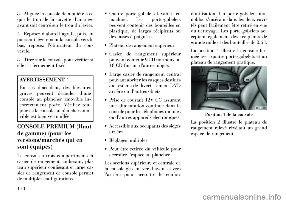 Lancia Voyager 2013 Notice dentretien (in French) 3. Alignez la console de manière à ce
que le trou de la cuvettedancrage
avant soit centré sur le trou du levier.
4. Reposez dabord lagrafe, puis, en
poussant légèrement la console vers le
bas, Lancia Voyager 2013 Notice dentretien (in French) 3. Alignez la console de manière à ce
que le trou de la cuvettedancrage
avant soit centré sur le trou du levier.
4. Reposez dabord lagrafe, puis, en
poussant légèrement la console vers le
bas,
